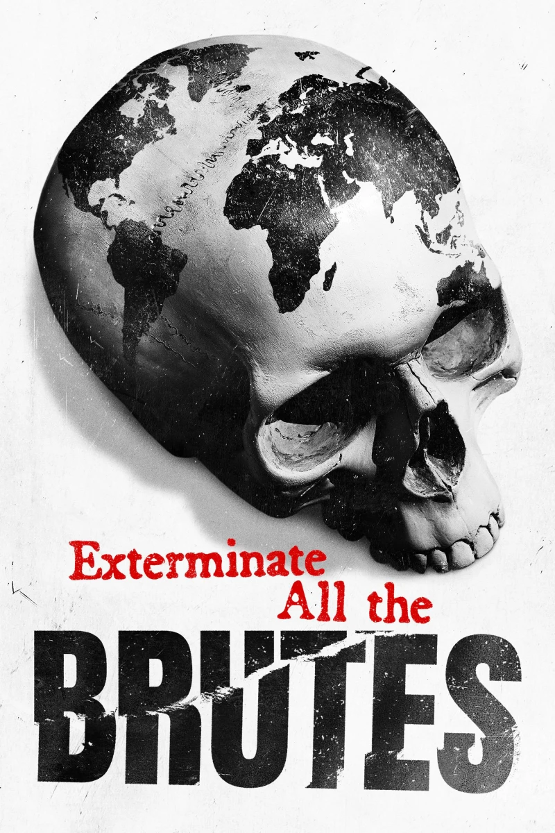 Tận Diệt Những Kẻ Hung Tàn - Exterminate All the Brutes (2021)